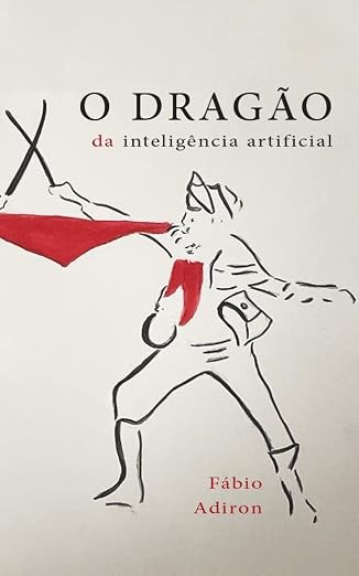 O dragão da inteligência artificial: Contra o guerreiro da desinteligência natural (2022)
